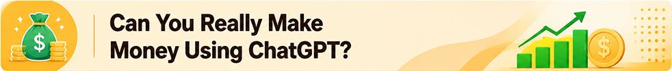 Can You Really Make Money Using ChatGPT?