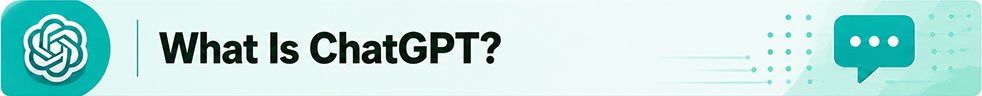 What Is ChatGPT?